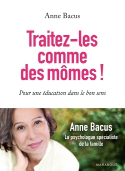 TRAITEZ-LES COMME DES MOMES ! - POUR UNE EDUCATION DANS LE BON SENS