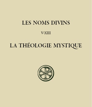 SC 579 LES NOMS DIVINS - CHAPITRES V-XIII LA THEOLOGIE MYSTIQUE