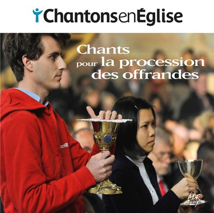 CHANTONS EN EGLISE - CHANTS POUR LA PROCESSION DES OFFRANDES - AUDIO