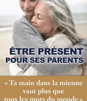 ETRE PRESENT POUR SES PARENTS