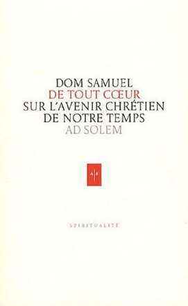 DE TOUT COEUR - REFLEXIONS D'UN MOINE SUR L'AVENIR CHRETIEN DE NOTRE MONDE