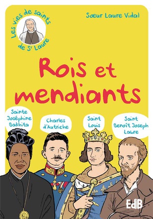 ROIS ET MENDIANTS - STE BAKHITA BX CHARLES DAUTRICHE ST BENOIT LABRE ST LOUIS