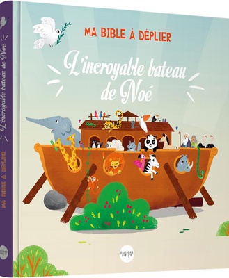 L'INCROYABLE BATEAU DE NOE - MA BIBLE A DEPLIER