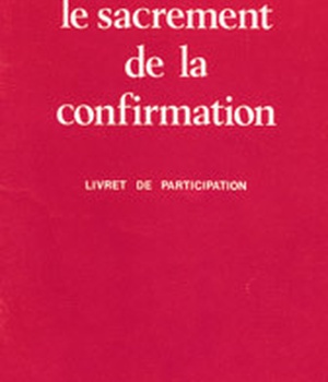SACREMENT DE LA CONFIRMATION / LIVRET POUR LES FIDELES