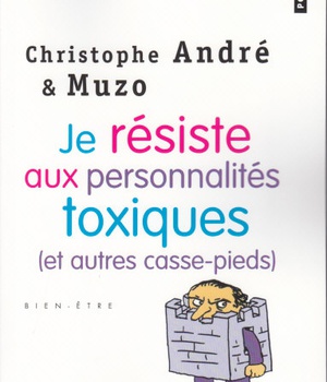 JE RESISTE AUX PERSONNALITES TOXIQUES (ET AUTRES CASSE-PIEDS)