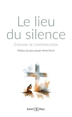LE LIEU DU SILENCE - CHEMINS DE CONTEMPLATION