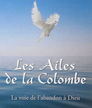 LES AILES DE LA COLOMBE - LA VOIE DE L'ABANDON A DIEU
