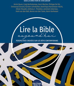 LIRE LA BIBLE AUJOURD'HUI - PERSPECTIVES CROISEES SUR LES DEFIS CONTEMPORAINS