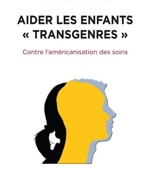 AIDER LES ENFANTS TRANSGENRES - CONTRE L'AMERICANISATION DES SOINS