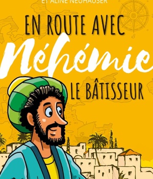 EN ROUTE AVEC NEHEMIE LE BATISSEUR