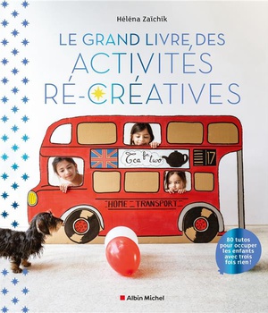 LE GRAND LIVRE DES ACTIVITES RE-CREATIVES - 80 TUTOS POUR OCCUPER LES ENFANTS AVEC TROIS FOIS RIEN !