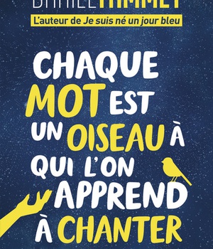 CHAQUE MOT EST UN OISEAU A QUI L'ON APPREND A CHANTER