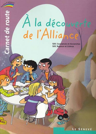 A LA DECOUVERTE DE L'ALLIANCE - CARNET DE ROUTE - 2 - COLLECTION PAROLES D'ALLIANCE
