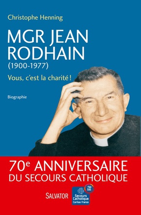 MGR JEAN RODHAIN (1900-1977) - VOUS, CEST LA CHARITE! BIOGRAPHIE
