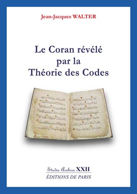LE CORAN REVELE PAR LA THEORIE DES CODES - STUDIA ARABICA XXII