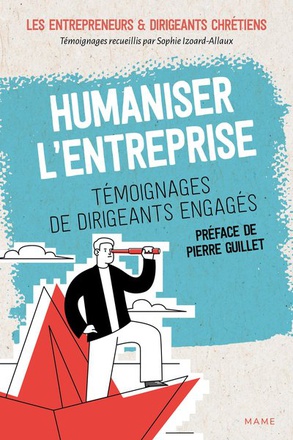 HUMANISER L'ENTREPRISE - TEMOIGNAGES DE DIRIGEANTS ENGAGES