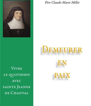 DEMEURER EN PAIX - VIVRE LE QUOTIDIEN AVEC SAINTE JEANNE DE CHANTAL