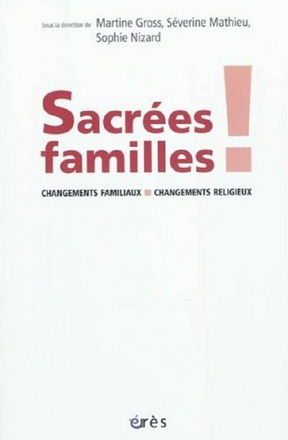 SACREES FAMILLES ! CHANGEMENTS FAMILIAUX, CHANGEMENTS RELIGIEUX