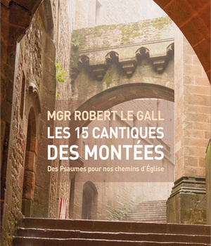 LES 15 CANTIQUES DES MONTEES - DES PSAUMES POUR NOS CHEMINS D'EGLISE