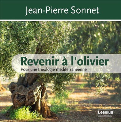 REVENIR A L'OLIVIER - POUR UNE THEOLOGIE MEDITERRANEENNE