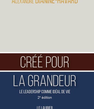 CREE POUR LA GRANDEUR - LE LEADERSHIP COMME IDEAL DE VIE - 2EME EDITION