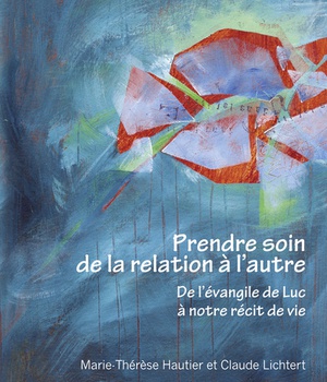 PRENDRE SOIN DE LA RELATION A L'AUTRE - DE L'EVANGILE DE LUC A NOTRE RECIT DE VIE