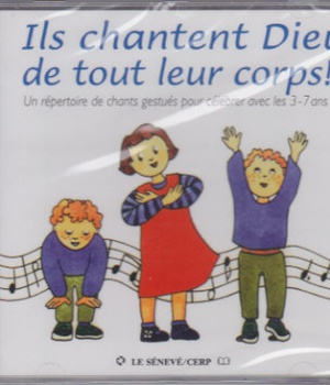 ILS CHANTENT DIEU DE TOUT LEUR CORPS - CD - DES CHANTS GESTUES POUR LES ENFANTS DE 3-7 ANS - AUDIO