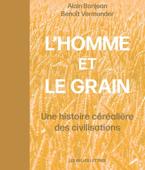 L'HOMME ET LE GRAIN - UNE HISTOIRE CEREALIERE DES CIVILISATIONS - ILLUSTRATIONS, COULEUR