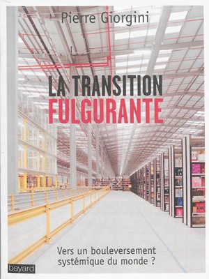 LA TRANSITION FULGURANTE - VERS UN BOULEVERSEMENT SYSTEMIQUE DU MONDE?