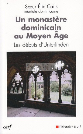 UN MONASTERE DOMINICAIN AU MOYEN AGE - LES DEBUTS D'UNTERLINDEN