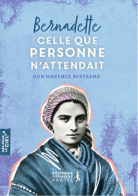 BERNADETTE, CELLE QUE PERSONNE N'ATTENDAIT