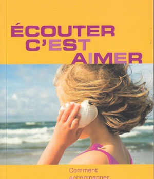 ECOUTER, C'EST AIMER - COMMENT ACCOMPAGNER SON ENTOURAGE