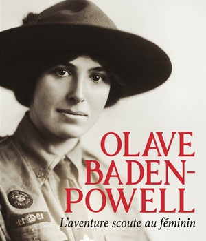 OLAVE BADEN-POWELL - L'AVENTURE SCOUTE AU FEMININ