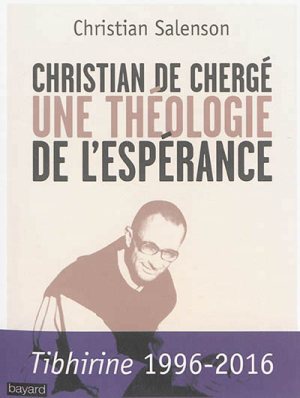 CHRISTIAN DE CHERGE, UNE THEOLOGIE DE L'ESPERANCE