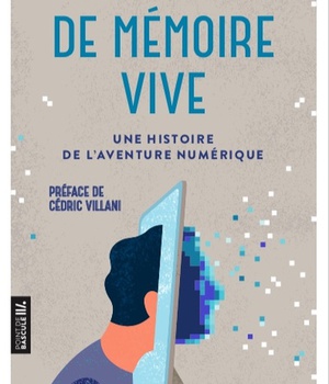DE MEMOIRE VIVE - UNE HISTOIRE DE L AVENTURE NUMERIQUE