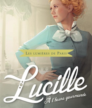 LES LUMIERES DE PARIS - TOME 3 - LUCILLE, A L'HEURE GOURMANDE