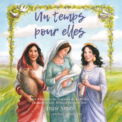 UN TEMPS POUR ELLES - DES HISTOIRES DE FEMMES DE LA BIBLE RACONTEES AUX FILLES D AUJOURD HUI
