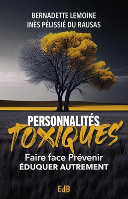 PERSONNALITES TOXIQUES (NVLLE EDITION) - FAIRE FACE, PREVENIR, EDUQUER AUTREMENT