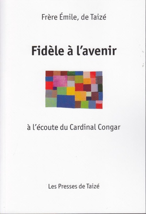 FIDELE A LAVENIR - A LECOUTE DU CARDINAL CONGAR