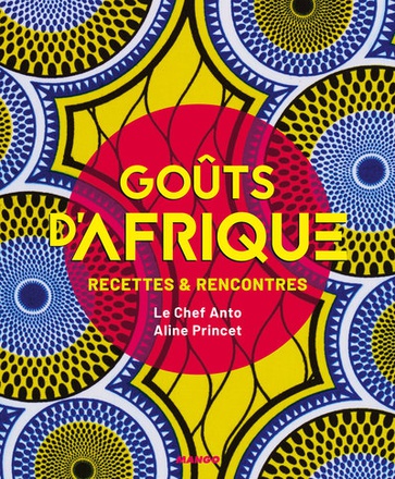 GOUTS D'AFRIQUE - RECETTES ET RENCONTRES