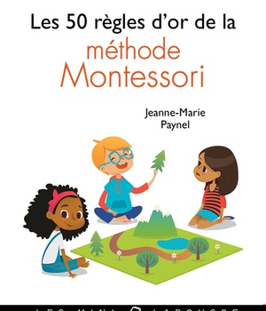 LES 50 REGLES D'OR DE LA METHODE MONTESSORI