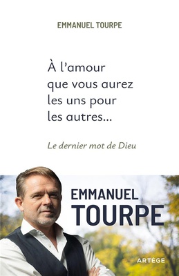 A L'AMOUR QUE VOUS AUREZ LES UNS POUR LES AUTRES... - LE DERNIER MOT DE DIEU
