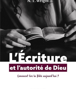L'ECRITURE ET L'AUTORITE DE DIEU - COMMENT LIRE LA BIBLE AUJOURD'HUI ?