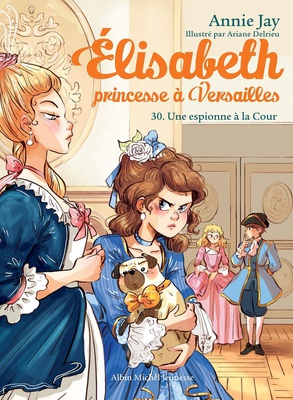ELISABETH, PRINCESSE A VERSAILLES - ELISABETH T30 UNE ESPIONNE A LA COUR