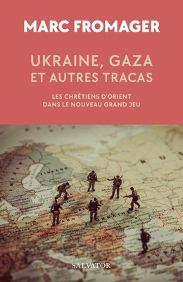 UKRAINE, GAZA ET AUTRES TRACAS - LES CHRETIENS DORIENT DANS LE NOUVEAU GRAND JEU