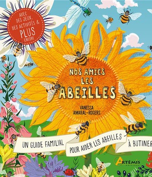 NOS AMIES LES ABEILLES - UN GUIDE FAMILIAL POUR AIDER LES ABEILLES A BUTINER