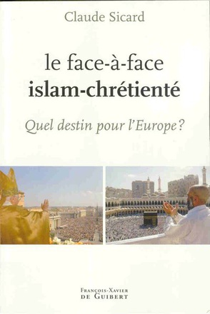 LE FACE A FACE ISLAM-CHRETIENTE - QUEL DESTIN POUR L'EUROPE ?