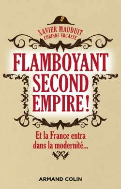 FLAMBOYANT SECOND EMPIRE ! ET LA FRANCE ENTRA DANS LA MODERNITE...