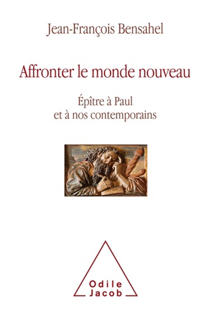 AFFRONTER LE MONDE NOUVEAU - EPITRE A PAUL ET A NOS CONTEMPORAINS