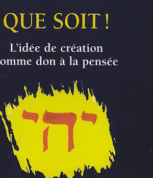 QUE SOIT ! - L'IDEE DE CREATION COMME DON A LA PENSEE